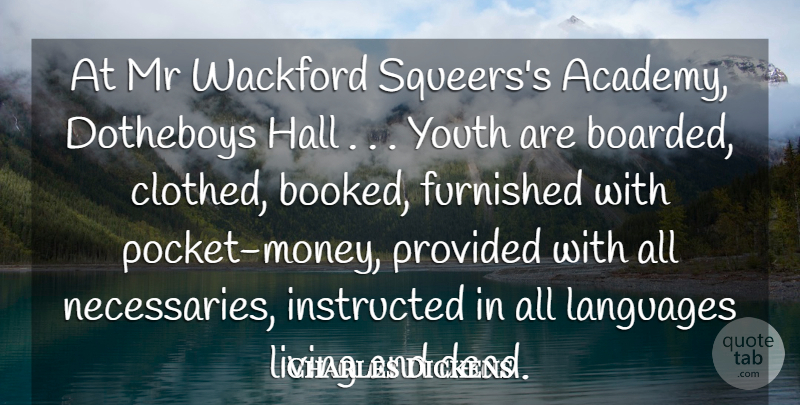 Charles Dickens Quote About Furnished, Hall, Instructed, Languages, Living: At Mr Wackford Squeerss Academy...