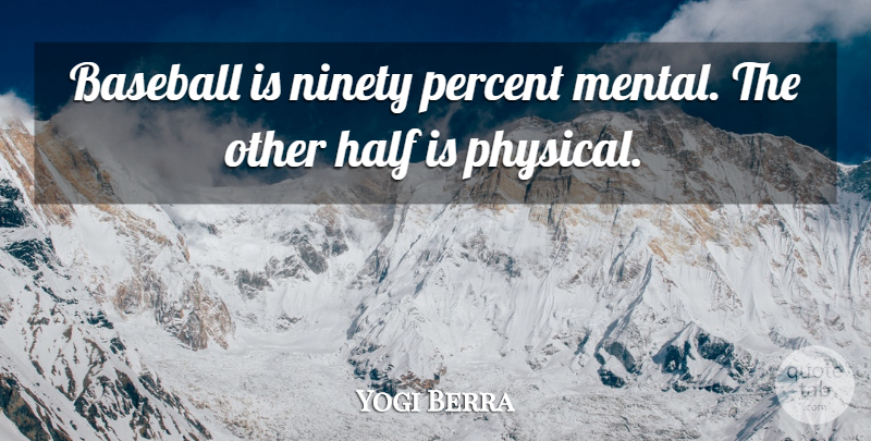 Yogi Berra Quote About Half, Ninety: Baseball Is Ninety Percent Mental...