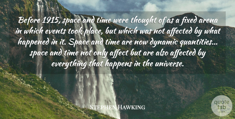 Stephen Hawking Quote About Affected, Arena, Dynamic, Events, Fixed: Before 1915 Space And Time...