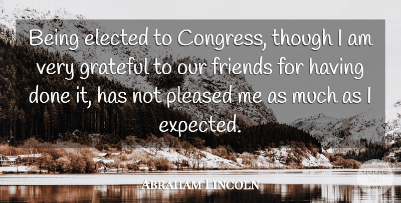 Abraham Lincoln Quote About Elected, Pleased, Though: Being Elected To Congress Though...