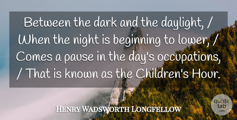 Henry Wadsworth Longfellow Quote About Beginning, Dark, Known, Night, Pause: Between The Dark And The...