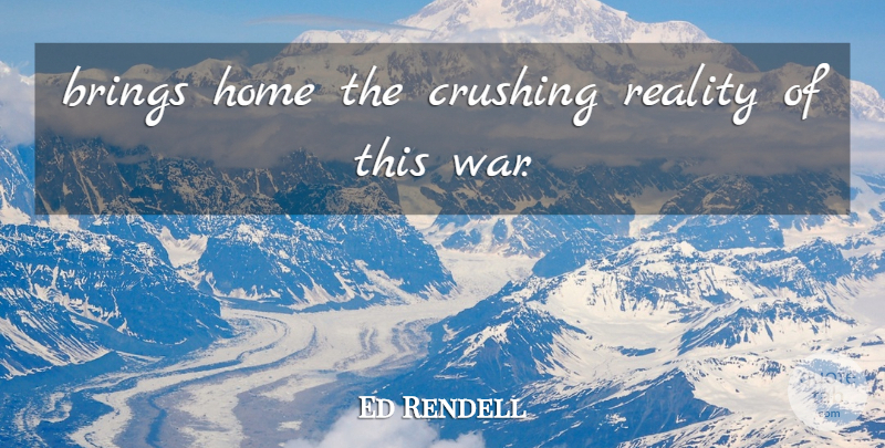 Ed Rendell Quote About Brings, Crushing, Home, Reality: Brings Home The Crushing Reality...