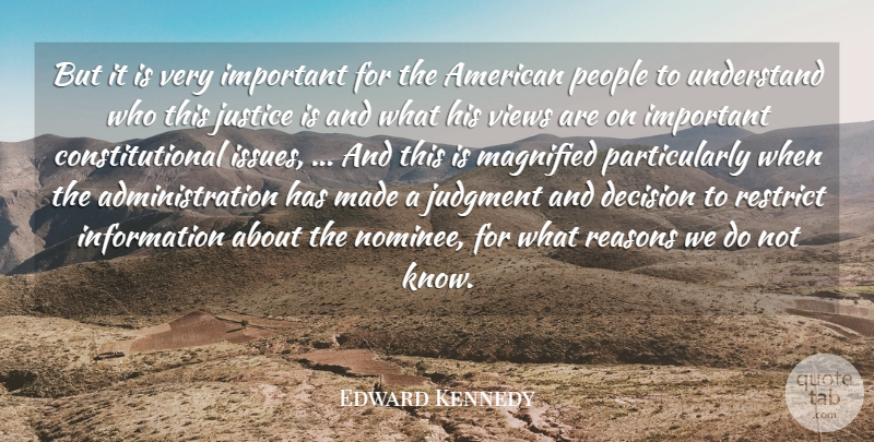 Edward Kennedy Quote About Decision, Information, Judgment, Justice, People: But It Is Very Important...