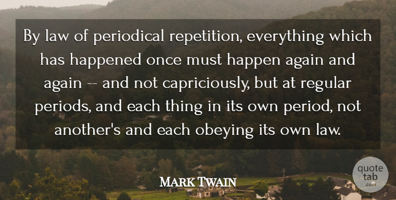 Mark Twain Quote About Law, History, Periods: By Law Of Periodical Repetition...