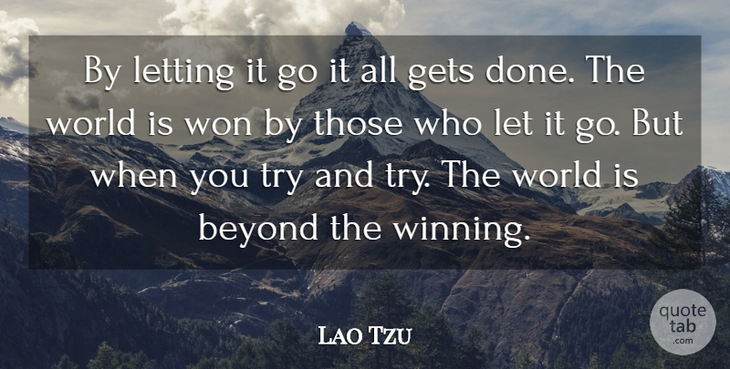 Lao Tzu Quote About Beyond, Gets, Letting, Won: By Letting It Go It...