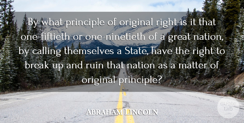 Abraham Lincoln Quote About Break, Calling, Great, Original, Principle: By What Principle Of Original...