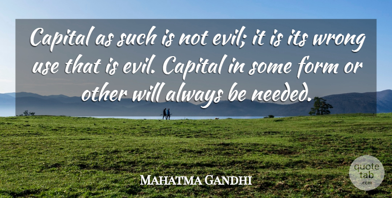 Mahatma Gandhi Quote About Money, Evil, Political: Capital As Such Is Not...
