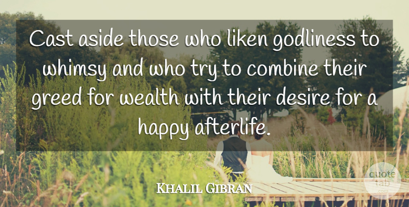 Khalil Gibran Quote About Aside, Cast, Combine, Desire, Godliness: Cast Aside Those Who Liken...