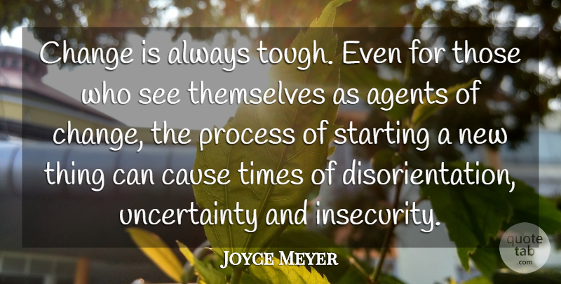 Joyce Meyer Quote About Motivational, Insecurity, Agents: Change Is Always Tough Even...