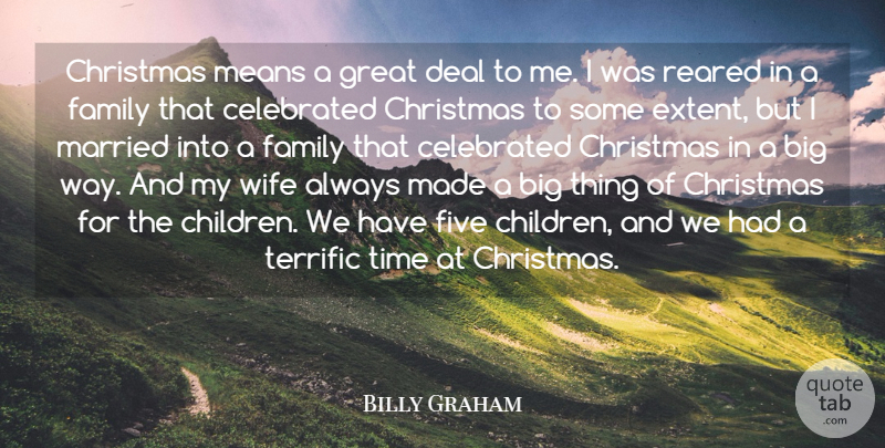 Billy Graham Quote About Celebrated, Christmas, Deal, Family, Five: Christmas Means A Great Deal...