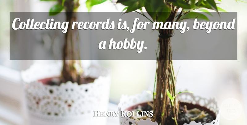 Henry Rollins Quote About Hobbies, Records, Collecting: Collecting Records Is For Many...