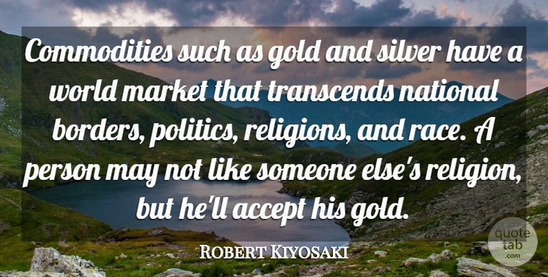 Robert Kiyosaki Quote About Race, Gold, World: Commodities Such As Gold And...