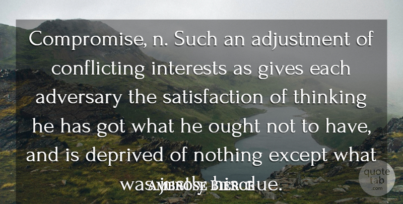 Ambrose Bierce Quote About Thinking, Giving, Satisfaction: Compromise N Such An Adjustment...