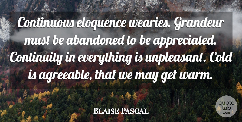 Blaise Pascal Quote About May, Cold, Appreciated: Continuous Eloquence Wearies Grandeur Must...