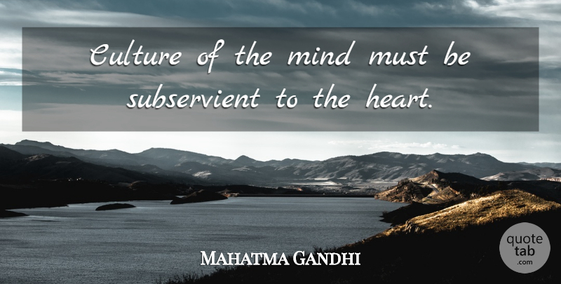 Mahatma Gandhi Quote About Love, Peace, Heart: Culture Of The Mind Must...