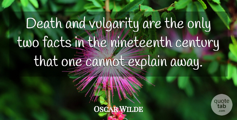 Oscar Wilde Quote About Vulgarity Is, Two, Facts: Death And Vulgarity Are The...
