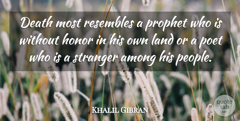 Khalil Gibran Quote About Death, Land, People: Death Most Resembles A Prophet...