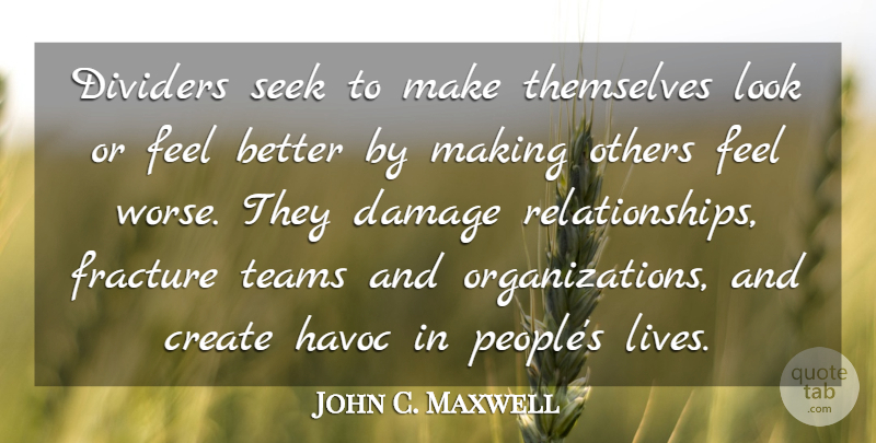 John C. Maxwell Quote About Create, Damage, Havoc, Others, Seek: Dividers Seek To Make Themselves...