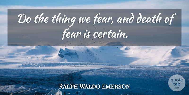 Ralph Waldo Emerson Quote About Death, Fear: Do The Thing We Fear...