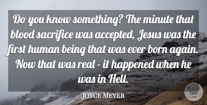 Joyce Meyer Quote About Jesus, Real, Sacrifice: Do You Know Something The...