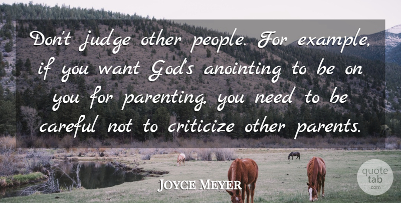Joyce Meyer Quote About Judging, People, Parent: Dont Judge Other People For...