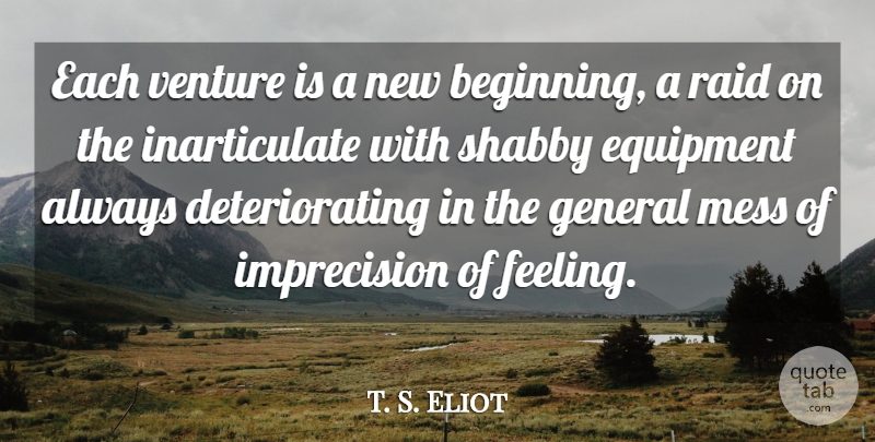 T. S. Eliot Quote About New Beginnings, Feelings, Venture: Each Venture Is A New...