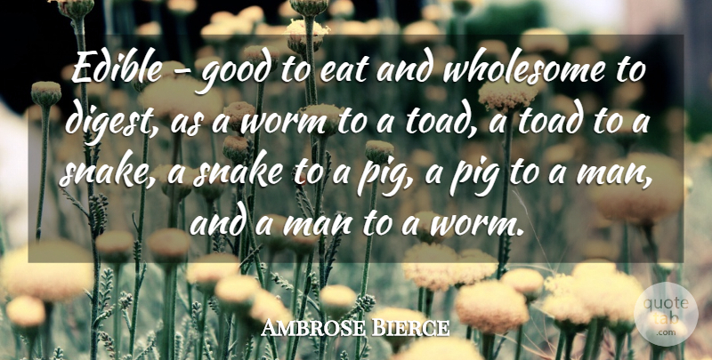Ambrose Bierce Quote About American Journalist, Eat, Edible, Good, Man: Edible Good To Eat And...