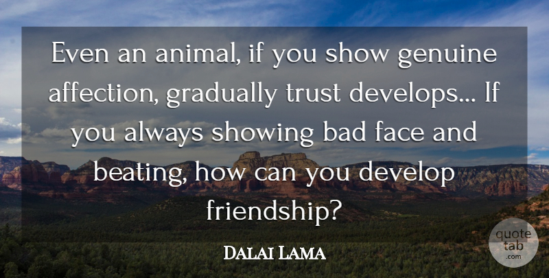 Dalai Lama Quote About Animal, Faces, Affection: Even An Animal If You...