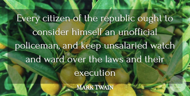 Mark Twain Quote About Law, Watches, Citizens: Every Citizen Of The Republic...