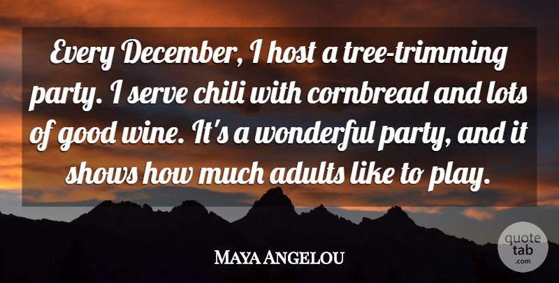 Maya Angelou Quote About Chili, Good, Host, Lots, Serve: Every December I Host A...