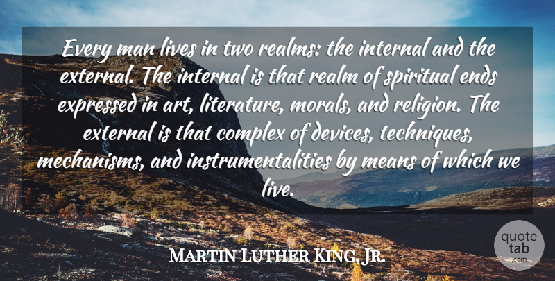 Martin Luther King, Jr. Quote About Art, Complex, Ends, Expressed, External: Every Man Lives In Two...