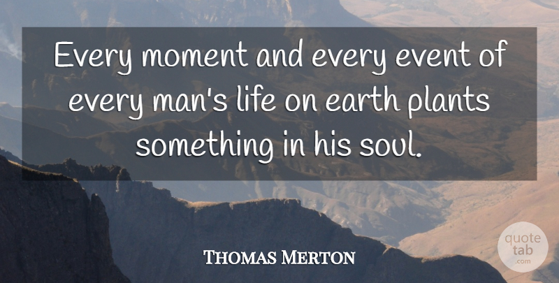 Thomas Merton Quote About Uplifting, Men, Soul: Every Moment And Every Event...