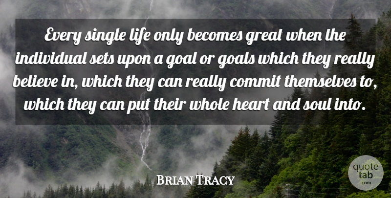 Brian Tracy Quote About Inspirational, Believe, Heart: Every Single Life Only Becomes...
