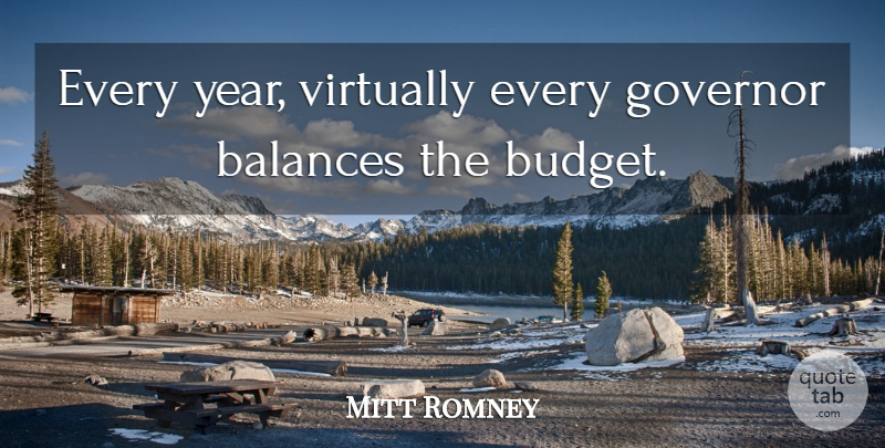 Mitt Romney Quote About Governor, Virtually: Every Year Virtually Every Governor...