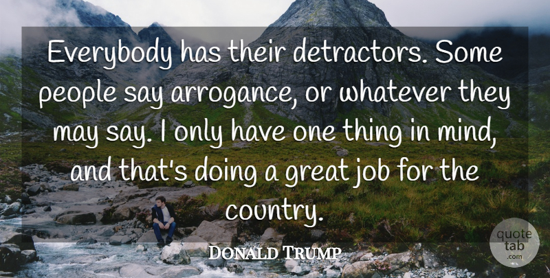 Donald Trump Quote About Everybody, Great, Job, People, Whatever: Everybody Has Their Detractors Some...