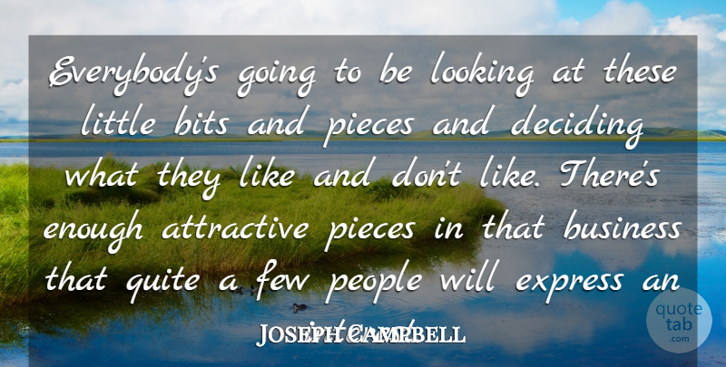 Joseph Campbell Quote About Attractive, Bits, Business, Deciding, Express: Everybodys Going To Be Looking...
