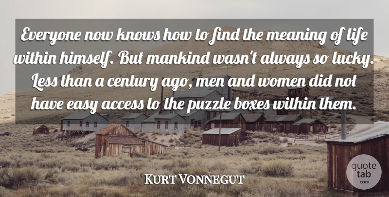 Kurt Vonnegut Quote About Access, Boxes, Century, Easy, Knows: Everyone Now Knows How To...