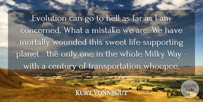 Kurt Vonnegut Quote About Century, Far, Hell, Planet, Wounded: Evolution Can Go To Hell...