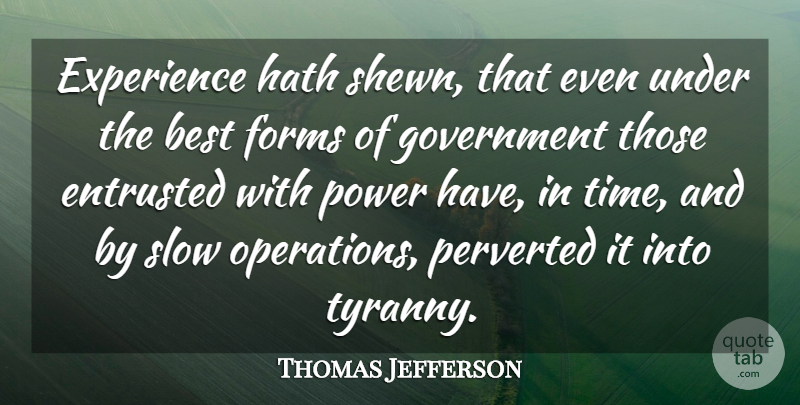 Thomas Jefferson Quote About Trust, Time, Democracies Have: Experience Hath Shewn That Even...