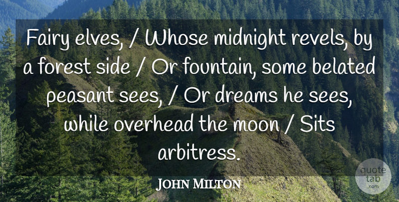 John Milton Quote About Belated, Dreams, Fairy, Forest, Midnight: Fairy Elves Whose Midnight Revels...