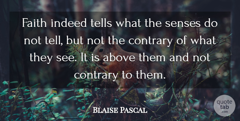Blaise Pascal Quote About Faith, Perception, Senses: Faith Indeed Tells What The...