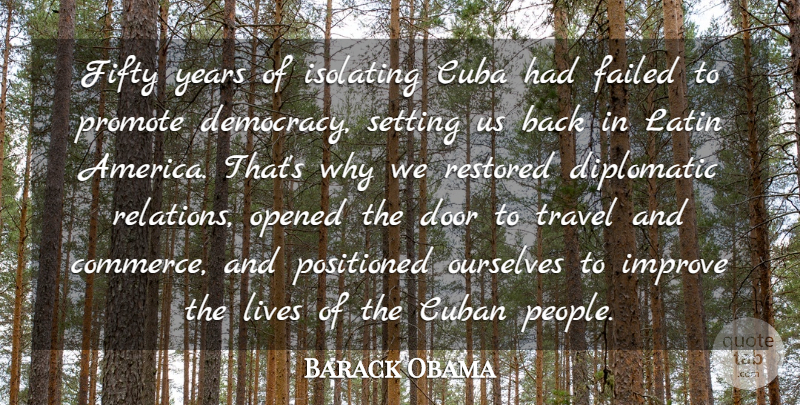 Barack Obama Quote About Cuba, Cuban, Diplomatic, Failed, Fifty: Fifty Years Of Isolating Cuba...