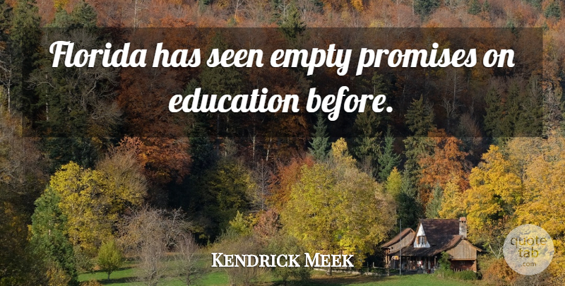 Kendrick Meek Quote About Education, Empty, Florida, Promises, Seen: Florida Has Seen Empty Promises...