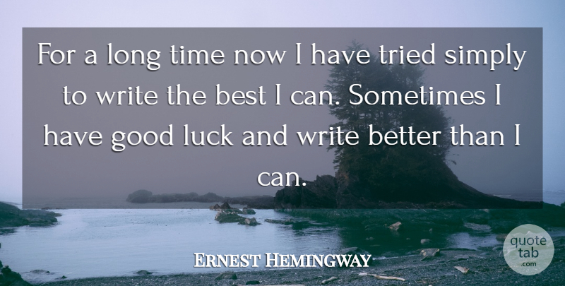 Ernest Hemingway Quote About Writing, Good Luck, Long: For A Long Time Now...
