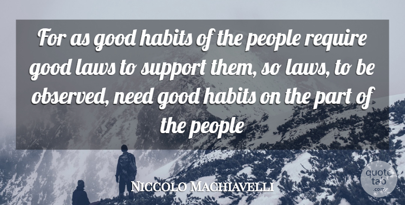 Niccolo Machiavelli Quote About Law, People, Support: For As Good Habits Of...