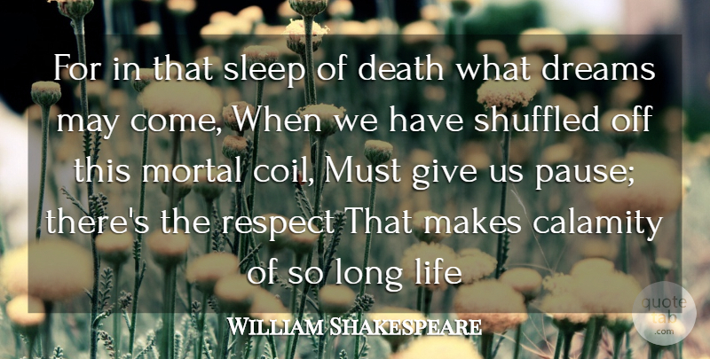 William Shakespeare Quote About Calamity, Death, Dreams, Life, Mortal: For In That Sleep Of...