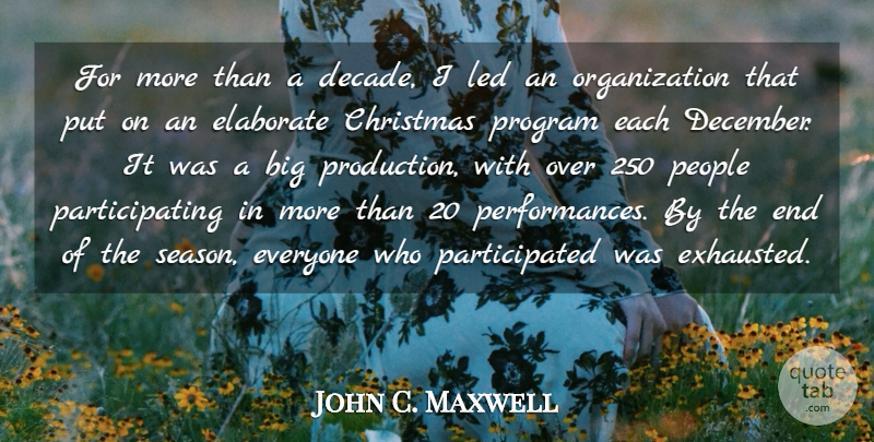 John C. Maxwell Quote About Christmas, Elaborate, Led, People, Program: For More Than A Decade...