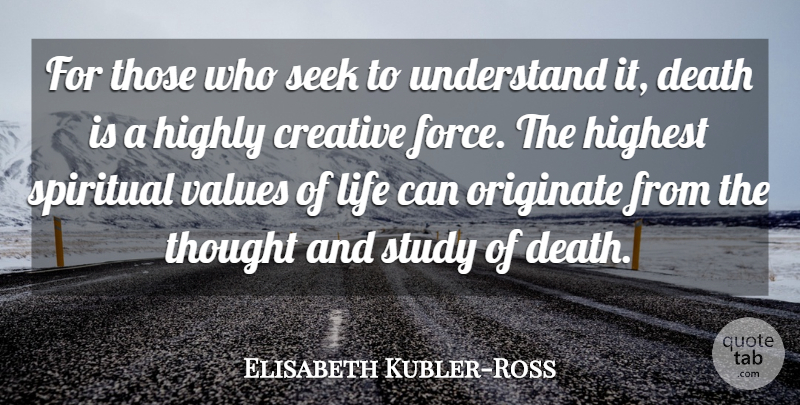 Elisabeth Kubler-Ross Quote About Death, Spiritual, Creativity: For Those Who Seek To...
