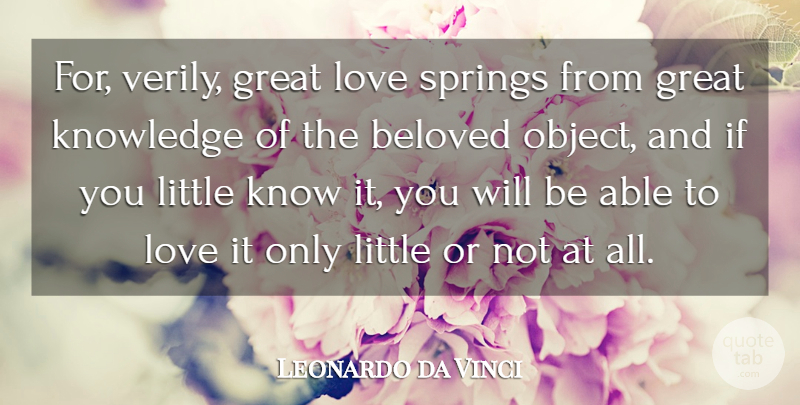 Leonardo da Vinci Quote About Beloved, Great, Knowledge, Love, Springs: For Verily Great Love Springs...