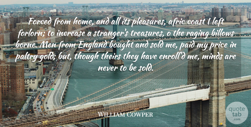 William Cowper Quote About Home, Men, Mind: Forced From Home And All...